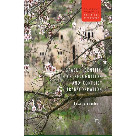 Palgrave Studies in Political Psychology Israeli Identity, Thick Recognition and Conflict Transformation, (Paperback)