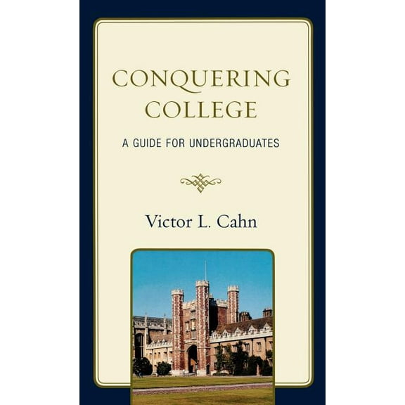Conquering College: A Guide for Undergraduates, (Hardcover)