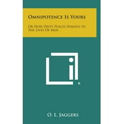 Omnipotence Is Yours : Or How Deity Places Himself in the Lives of Men (Hardcover)