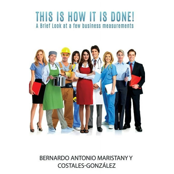 This is how IT is done!: A Brief Look at a few business measurements, (Paperback)