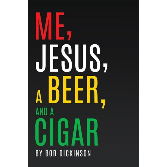 Me, Jesus, a Beer and a Cigar, (Paperback)