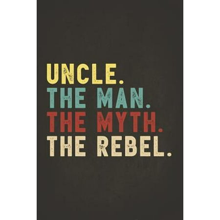 Funny Rebel Family Gifts: Uncle the Man the Myth the Rebel Shirt Bad Influence Legend Perpetual Calendar Monthly Weekly Planner Organizer Vintag