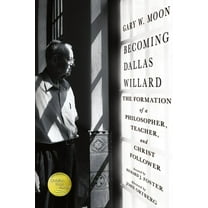 Becoming Dallas Willard: The Formation of a Philosopher, Teacher, and Christ Follower, (Paperback)