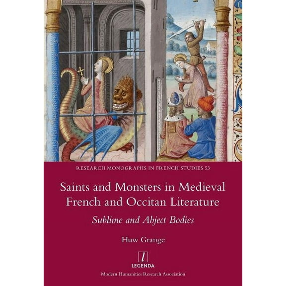 Research Monographs in French Studies: Saints and Monsters in Medieval French and Occitan Literature: Sublime and Abject Bodies (Paperback)