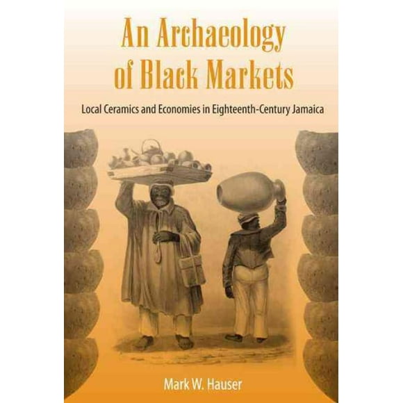 Archaeology of Black Markets, Mark W. Hauser Paperback