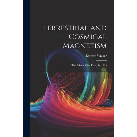 Terrestrial and Cosmical Magnetism: The Adams Prize Essay for 1865 (Paperback)