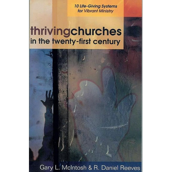 Thriving Churches in the Twenty-First Century: 10 Life-Giving Systems for Vibrant Ministry, (Paperback)