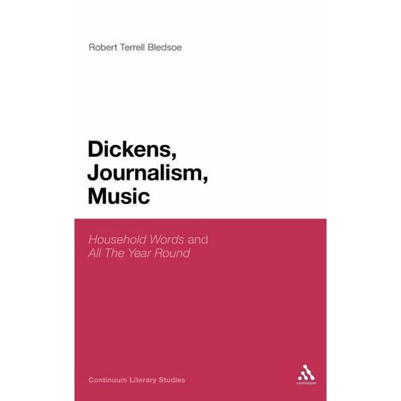 Continuum Literary Studies Dickens, Journalism, Music: 'Household Words' and 'All the Year Round', Book 175, (Hardcover)