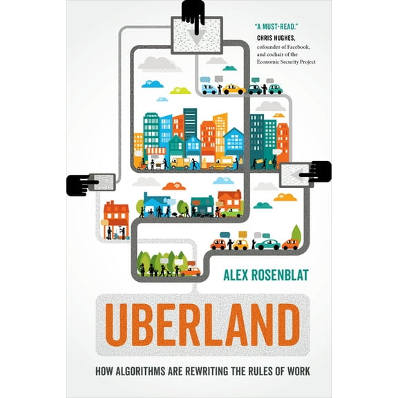 Uberland: How Algorithms Are Rewriting the Rules of Work, (Paperback)