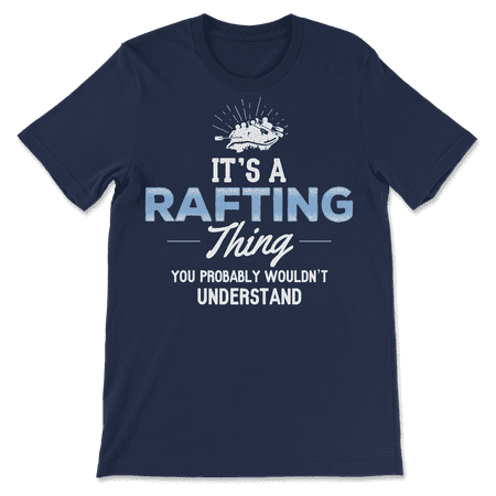 Funny Rafting T-Shirt - You Wouldn't Understand!