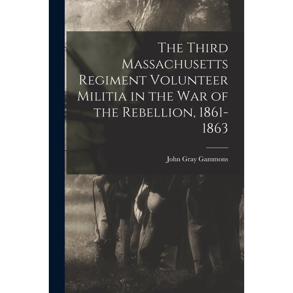 The Third Massachusetts Regiment Volunteer Militia in the War of the Rebellion, 1861-1863 (Paperback)