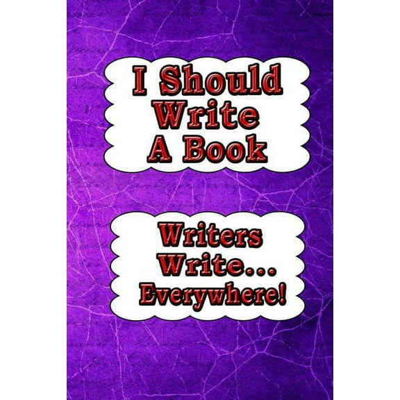 I Should Write a Book: I Should Write a Book : Writers Write... Everywhere! (Series #4) (Paperback)