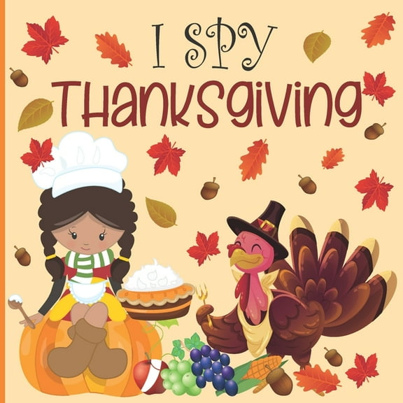 I spy thanksgiving: A fun Book for 4-8 Year Old About Autumn & Thanksgiving Great Gift Idea For Preschoolers & kids & kindergarten, (Paperback)
