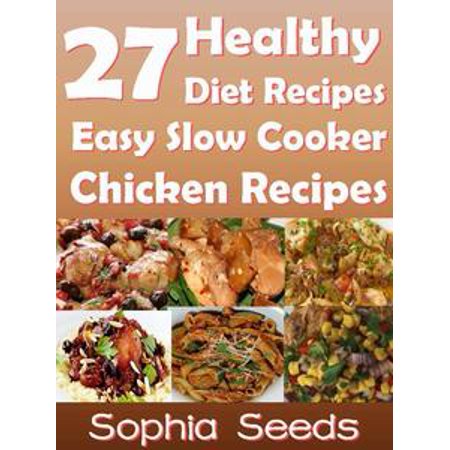 - 27 Healthy Diet Recipes Easy Slow Cooker Chicken Recipes - eBook