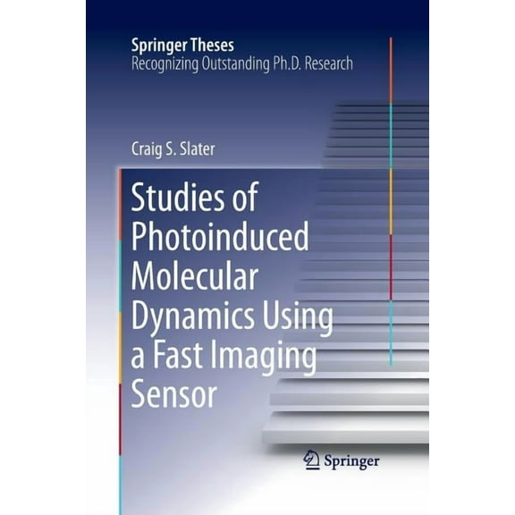 Springer Theses Studies of Photoinduced Molecular Dynamics Using a Fast Imaging Sensor, (Paperback)