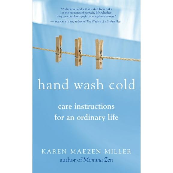 Hand Wash Cold: Care Instructions for an Ordinary Life, (Paperback)