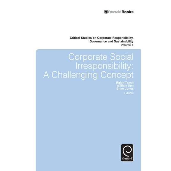 Critical Studies on Corporate Responsibi Corporate Social Irresponsibility: A Challenging Concept, Book 4, (Hardcover)