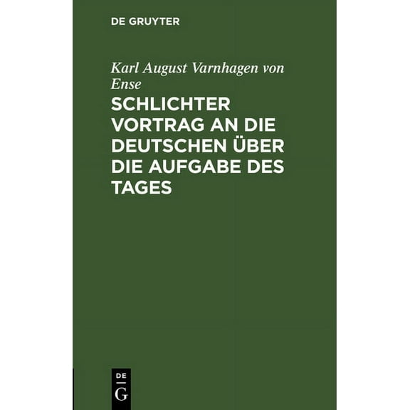Schlichter Vortrag an die Deutschen Ã¼ber die Aufgabe des Tages, (Hardcover)