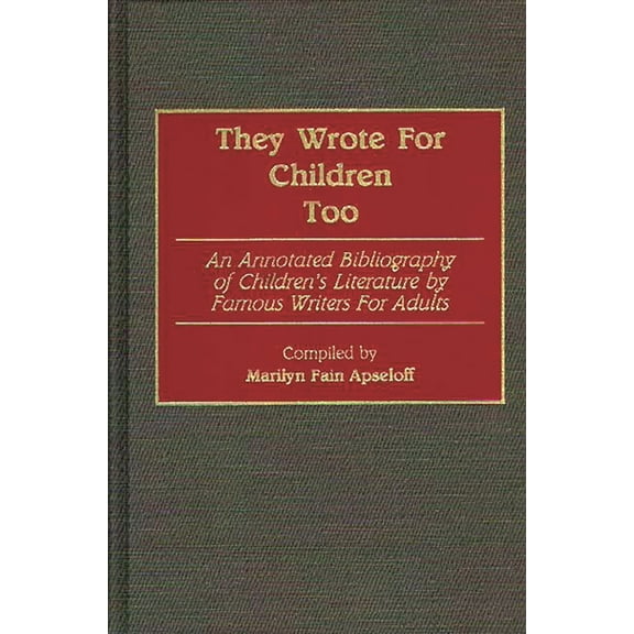 Bibliographies and Indexes in World Lite They Wrote for Children Too: An Annotated Bibliography of Children's Literature by Famous Writers for Adults, Book 20, (Hardcover)