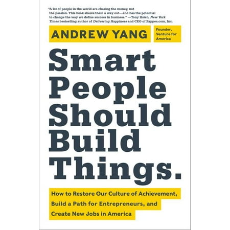 Smart People Should Build Things: How to Restore Our Culture of Achievement, Build a Path for Entrepreneurs, and Create New Jobs in America (Best Jobs For Detail Oriented People)