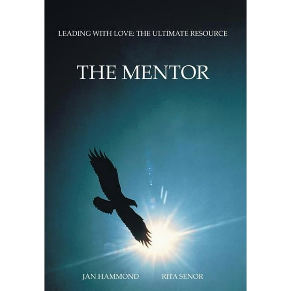 The Mentor: Leading with Love: The Ultimate Resource, (Hardcover)