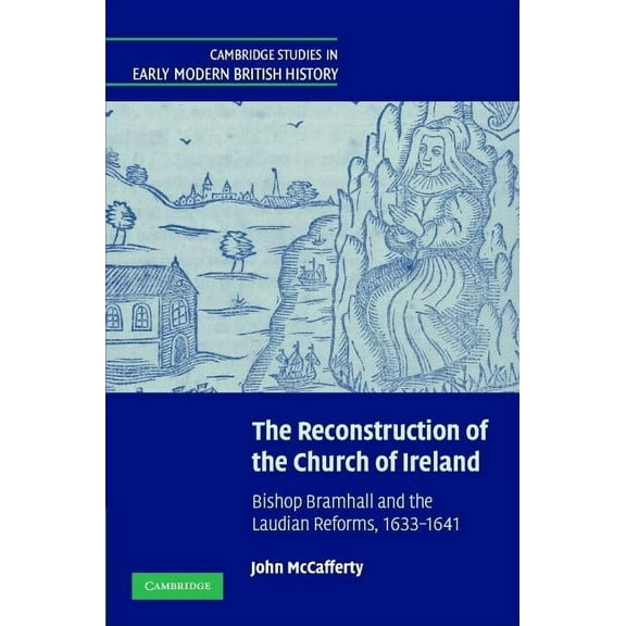 Cambridge Studies in Early Modern Britis The Reconstruction of the Church of Ireland, (Hardcover)