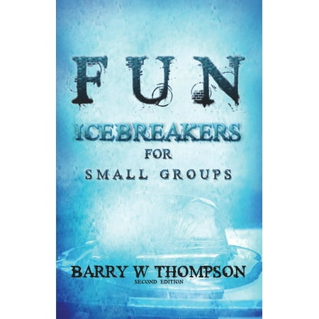 Fun Icebreakers for Small Groups : 2nd Edition