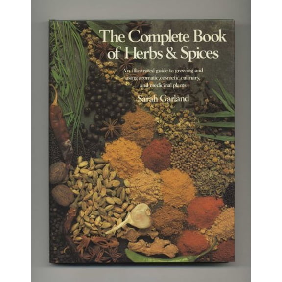 Pre-Owned The Complete Book of Herbs and Spices: An Illustrated Guide to Growing and Using Aromatic, Cosmetic, Culinary, and Medicinal Planets/#05575 (Hardcover) 0671055755 9780671055752