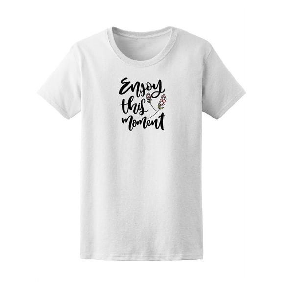 Enjoy This Moment Motivation T-Shirt Women -Image by Shutterstock, Female XX-Large