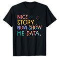 thumbnail image 1 of AALJY T-Shirt Scientifique "Nice Story Now Spectacle Me The Data Please", 1 of 5