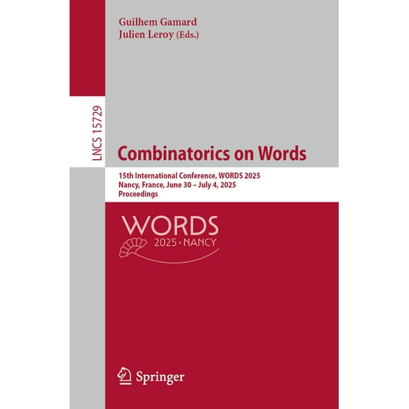 Lecture Notes in Computer Science Combinatorics on Words: 15th International Conference, Words 2025, Nancy, France, June 30 - July 4, 2025, Proceedings, Book 15729, (Paperback)