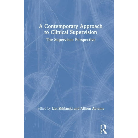 A Contemporary Approach to Clinical Supervision: The Supervisee Perspective, (Hardcover)