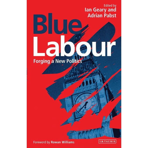Blue Labour: Forging a New Politics, (Paperback)