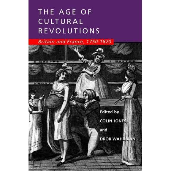 The Age of Cultural Revolutions : Britain and France, 1750-1820 (Edition 1) (Paperback)
