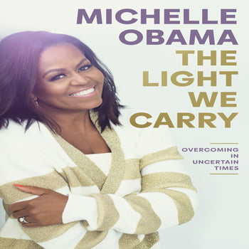 The Light We Carry: Overcoming in Uncertain Times - by Michelle Obama (Hardcover)