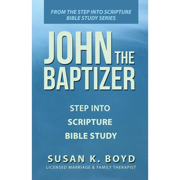 John the Baptizer: Step into Scripture Bible Study (Paperback)