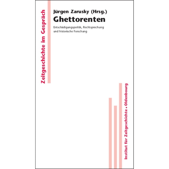 Zeitgeschichte Im Gespräch Ghettorenten: Entschädigungspolitik, Rechtsprechung Und Historische Forschung, Book 6, (Hardcover)