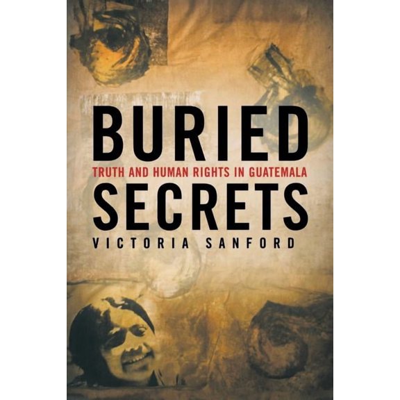 Buried Secrets: Truth and Human Rights in Guatemala, (Paperback)