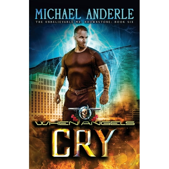 The Unbelievable Mr. Brownstone: When Angels Cry: An Urban Fantasy Action Adventure (Paperback)