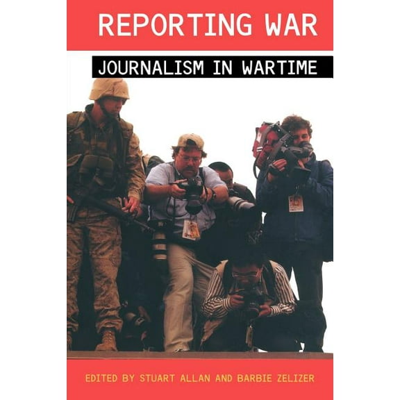 Reporting War: Journalism in Wartime, (Paperback)