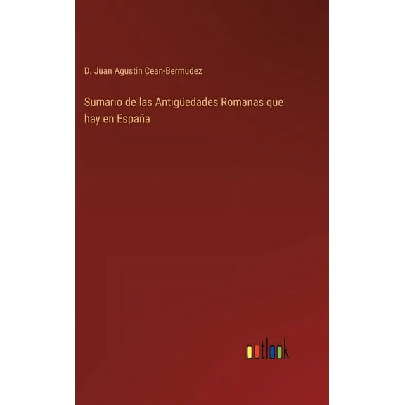 Sumario de las Antigüedades Romanas que hay en España (Hardcover)