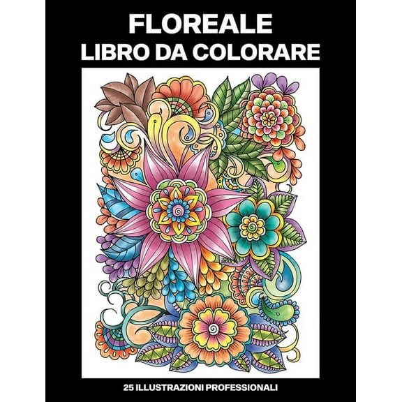 Floreale Pagine Da Colorare: Floreale Libro da Colorare: Libro da Colorare per Anziani, 25 Stampe Illustrate Professionali Grandi per Alleviare lo Stress e Rilassarsi (Paperback)