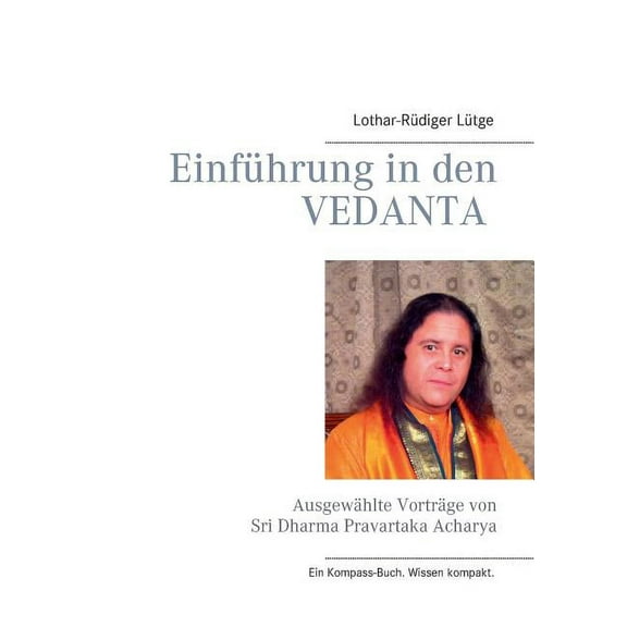 EinfÃ¼hrung in den Vedanta: AusgewÃ¤hlte VortrÃ¤ge von Sri Dharma Pravartaka Acharya, (Paperback)