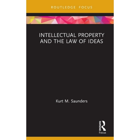 Routledge Research in Intellectual Prope Intellectual Property and the Law of Ideas, (Hardcover)