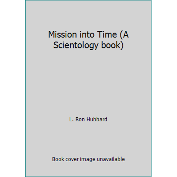 Pre-Owned Mission into Time (A Scientology book) (Hardcover) 0884040232 9780884040231