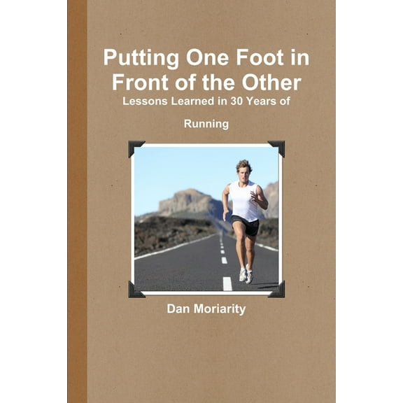 Putting One Foot in Front of the Other - Lessons Learned in 30 Years of Running, (Paperback)