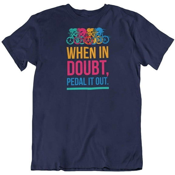 When in Doubt Pedal it Out T-Shirt Gifts for Bicyclist or Cyclist Men & Women Navy