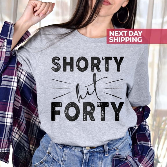 40th Birthday Gifts for Women, Shorty Hit Forty Shirt, 40th Birthday Shirt, Birthday Wife, Mom Birthday Gift, Forty Shirt All Size S-5Xl