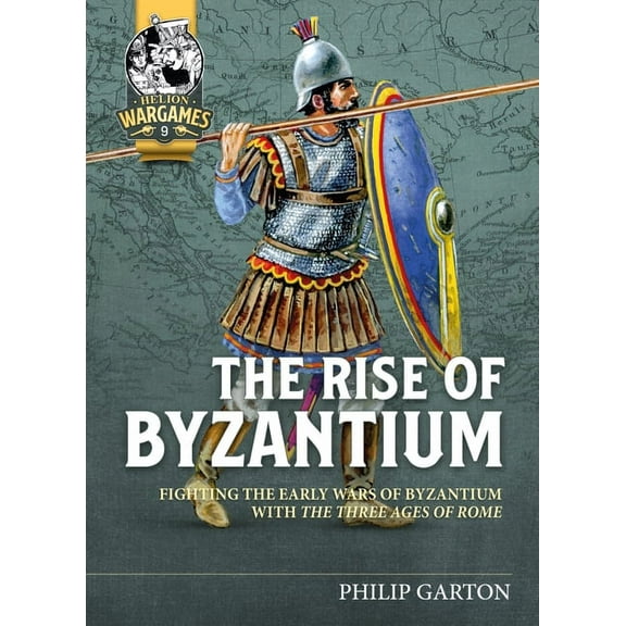 Helion Wargames The Rise of Byzantium: Fighting the Early Wars of Byzantium with the Three Ages of Rome, (Paperback)