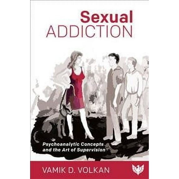 Sexual Addiction: Psychoanalytic Concepts and the Art of Supervision (Paperback)